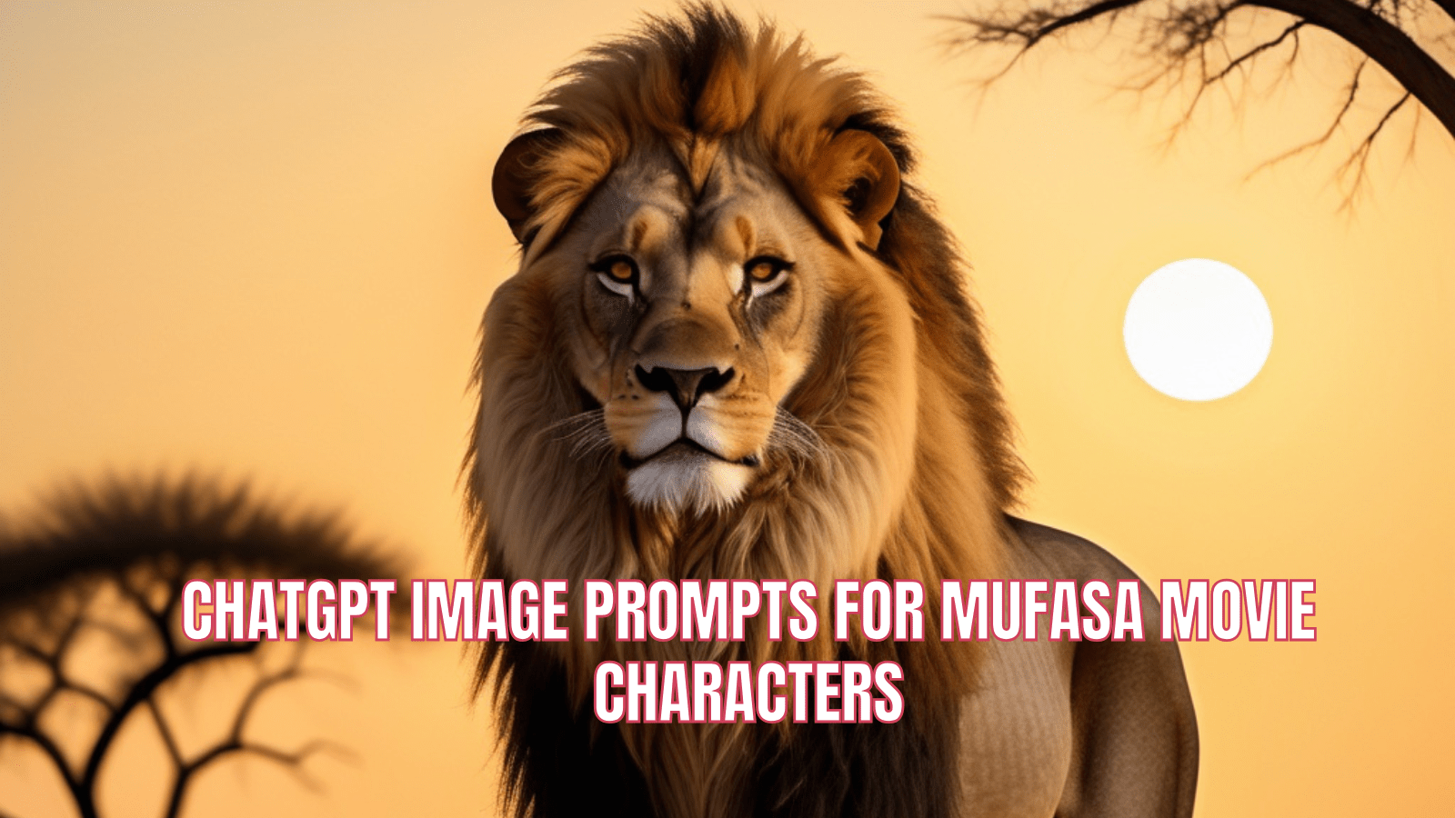 Chatgpt Image Prompts for Mufasa Movie Characters